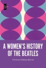A Women's History of the Beatles By Christine Feldman-Barrett Cover Image