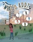 What is A.D.D.? By Nakeia Brooks Cover Image