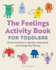 The Feelings Activity Book for Toddlers: 50 Fun Activities to Identify, Understand, and Manage Big Feelings By Stacy Spensley Cover Image