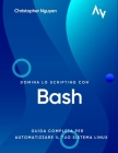 Domina lo Scripting con Bash: Guida Completa per Automatizzare il Tuo Sistema Linux Cover Image