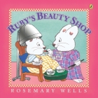 Ruby's Beauty Shop (Max and Ruby) By Rosemary Wells, Rosemary Wells (Illustrator) Cover Image