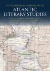 The Edinburgh Companion to Atlantic Literary Studies By Leslie Eckel (Editor), Clare Elliott (Editor) Cover Image