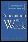 Punctuation at Work: Simple Principles for Achieving Clarity and Good Style By Richard Lauchman Cover Image