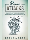 Panic Attacks: The Beginners Guide to Stop, Cure and Manage Your Panic Attacks, Fears, Anxiety and Phobias. Rewire Your Brain and Reg By Drake Moore Cover Image