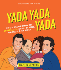 Yada Yada Yada: Life-according to Seinfeld's Jerry, Elaine, George & Kramer By Daniel Jeffers, Chantal De Sousa (Illustrator) Cover Image