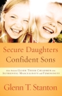 Secure Daughters, Confident Sons: How Parents Guide Their Children into Authentic Masculinity and Femininity Cover Image
