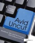 Avid Uncut: Workflows, Tips, and Techniques from Hollywood Pros By Steve Hullfish Cover Image