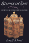 Byzantium and Venice: A Study in Diplomatic and Cultural Relations By Donald M. Nicol Cover Image