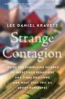 Strange Contagion: Inside the Surprising Science of Infectious Behaviors and Viral Emotions and What They Tell Us About Ourselves By Lee Daniel Kravetz Cover Image