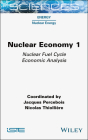 Nuclear Economy 1: Nuclear Fuel Cycle Economic Analysis By Jacques Percebois (Editor), Nicolas Thiolliere (Editor) Cover Image