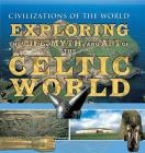 Exploring the Life, Myth, and Art of the Celtic World (Civilizations of the World) By Fergus Fleming, Shahrukh Husain, Linda a. Malcor Cover Image