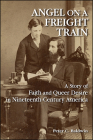 Angel on a Freight Train: A Story of Faith and Queer Desire in Nineteenth-Century America By Peter C. Baldwin Cover Image