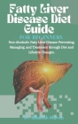 Fatty Liver Disease Diet Guide For Beginners: Non-Alcoholic Fatty Liver Disease Preventing, Managing, and Treatment through Diet and Lifestyle Changes By Rebekah Marvin Cover Image