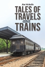 Tales of Travels and Trains By Jim Nicholls Cover Image