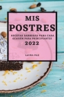 MIS Postres 2022: Recetas Sabrosas Para Cada Ocasión Para Principiantes By Laura Paz Cover Image