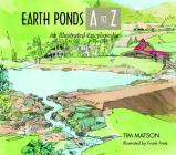 Earth Ponds A to Z: An Illustrated Encyclopedia By Tim Matson, Frank Fretz (Illustrator) Cover Image