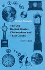 The Old English Master Clockmakers and Their Clocks - 1679-1820 By Herbert Cescinsky Cover Image