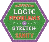 Perplexing Logic Problems to Stretch Your Sanity: Puzzle Pad with Tear-Off Pages By IglooBooks Cover Image