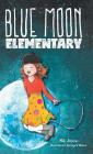 Blue Moon Elementary By Nik Joyce, Laura Wiens (Illustrator), Janelle Arnold (Editor) Cover Image