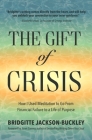 The Gift of Crisis: How I Used Meditation to Go from Financial Failure to a Life of Purpose (Debt, Loss of Job, Gifts of Failure) By Bridgitte Jackson Buckley, Janet Conner (Foreword by) Cover Image