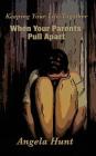 Keeping Your Life Together When Your Parents Pull Apart By Angela Hunt Cover Image