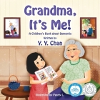 Grandma, It's Me! A Children's Book about Dementia By Y. Y. Chan, Pearly L (Illustrator), Teresa B. K. Tsien (Foreword by) Cover Image