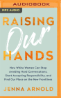 Raising Our Hands: How White Women Can Stop Avoiding Hard Conversations, Start Accepting Responsibility, and Find Our Place on the New Fr By Jenna Arnold, Brittany Pressley (Read by) Cover Image