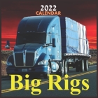 CALENDAR 2022 Big Rigs: Official Big Rigs Trucks Calendar 2022,12 Months, Big Rigs Calendar Square 2022 By Calendar 2022 Pub Print Cover Image