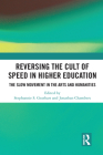 Reversing the Cult of Speed in Higher Education: The Slow Movement in the Arts and Humanities By Jonathan Chambers (Editor), Stephannie Gearhart (Editor) Cover Image