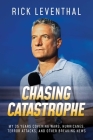 Chasing Catastrophe: My 35 Years Covering Wars, Hurricanes, Terror Attacks, and Other Breaking News By Rick Leventhal Cover Image