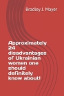 Approximately 24 disadvantages of Ukrainian women one should definitely know about! By Bradley J. Mayer Cover Image