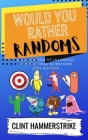 Would You Rather Randoms: A collection of hilarious hypothetical questions By Clint Hammerstrike Cover Image