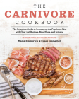 The Carnivore Cookbook: The Complete Guide to Success on the Carnivore Diet with Over 100 Recipes, Meal Plans, and Science By Maria Emmerich Cover Image