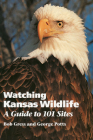Watching Kansas Wildlife: A Guide to 101 Sites By Bob Gress, George Potts Cover Image