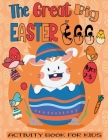 The Great Big Easter Egg Activity Book For Kids Ages 2-5: A Fun Easter Workbook For Kids and kindergarteners Ages 2-3-4-5 Easter Coloring By Numbers, By Puzzles Kids Cover Image