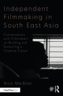 Independent Filmmaking in South East Asia: Conversations with Filmmakers on Building and Sustaining a Creative Career By Nico Meissner Cover Image