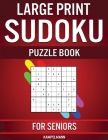 Large Print Sudoku Puzzle Book for Seniors: 250 Easy to Solve Sudokus for Seniors with Instructions and Solutions - Large Print By Kampelmann Cover Image