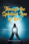 Through the Spiritual Lens of Love By Khalil Gibran Fahie Cover Image
