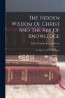 The Hidden Wisdom Of Christ And The Key Of Knowledge: Or, History Of The Apocrypha By Ernst Christian L Von Bunsen (Created by) Cover Image