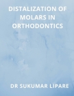 Distalization of Molars in Orthodontics By Sukumar Lipare Cover Image