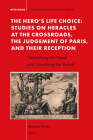 The Hero's Life Choice. Studies on Heracles at the Crossroads, the Judgement of Paris, and Their Reception: 'Verbalising the Visual and Visualising th (Metaforms #24) Cover Image