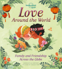 Lonely Planet Kids Love Around The World: Family and Friendship Around the World Cover Image