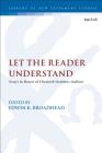 Let the Reader Understand: Essays in Honor of Elizabeth Struthers Malbon (Library of New Testament Studies) By Edwin K. Broadhead (Editor) Cover Image
