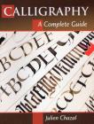 Calligraphy: A Complete Guide By Julien Chazal Cover Image
