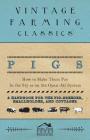 Pigs - How to Make Them Pay - In the Sty or on the Open-Air System - A Handbook for the Pig-Breeder, Smallholder, and Cottager By Home Farm Books Cover Image