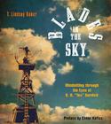 Blades in the Sky: Windmilling Through the Eyes of B. H. Tex Burdick By T. Lindsay Baker, B. H. Burdick, Elmer Kelton (Preface by) Cover Image
