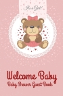 Welcome Baby: It's A Girl Baby Shower Guest Book: Keepsake, Advice for Expectant Parents and BONUS Gift Log - Teddy Pink Design Cove Cover Image