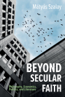 Beyond Secular Faith By Mátyás Szalay (Editor), Francisco Javier Martínez Fernández Cover Image