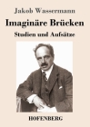 Imaginäre Brücken: Studien und Aufsätze By Jakob Wassermann Cover Image