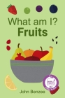 What am I? Fruits By John Benzee Cover Image